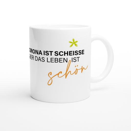 Tasse Corona ist scheiße aber das Leben ist schön